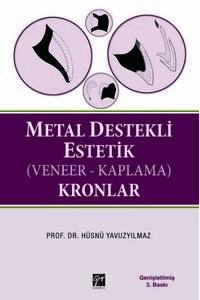 Metal Destekli Estetik (Veneer-Kaplama) Kronlar: (Ders Kitabı)
