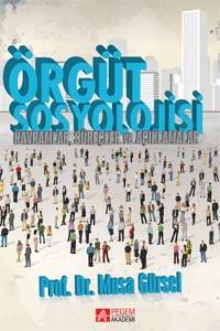 Örgüt Sosyolojisi: Kavramlar,Süreçler Ve Açıklamalar
