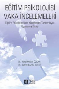 Eğitim Psikolojisi Vaka İncelemeleri: Eğitim Psikolojisi Ders Kitaplarının Tamamlayıcı Uygulama Kitabı