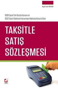 6098 Sayılı Türk Borçlar Kanunu Ve  6502 Sayılı Tüketicinin Korunması Hakkında Kanun'a Göre Taksitle Satış Sözleşmesi