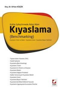 Kalite İyileştirmede Adım Adım Kıyaslama (Benchmarking) Kıyaslama Türleri Ve İlkeler – Kıyaslama Süreci – Kıyaslama Başarı Faktörleri