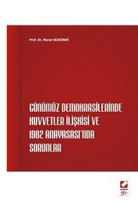 Günümüz Demokrasilerinde Kuvvetler İlişkisi Ve 1982 Anayasası'nda Sorunlar