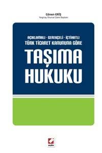 Açıklamalı – Gerekçeli – İçtihatlı Taşıma Hukuku (6102 Sayılı Türk Ticaret Kanununa Göre)