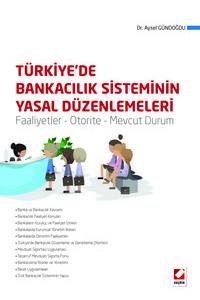 Türkiye'de Bankacılık Sisteminin Yasal Düzenlemeleri Faaliyetler – Otorite – Mevcut Durum