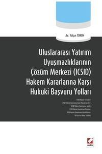 Uluslararası Yatırım Uyuşmazlıklarının Çözüm Merkezi (Icsıd) Hakem Kararlarına Karşı Hukuki Başvuru Yolları