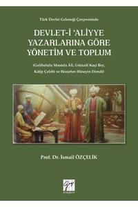 Türk Devlet Geleneği Çerçevesinde Devlet-İ Aliyye Yazarlarına Göre Yönetim Ve Toplum