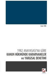 1982 Anayasası'na Göre Kanun Hükmünde Kararnameler Ve Yargısal Denetimi