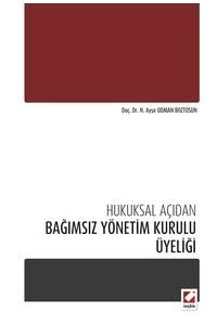 Hukuksal Açıdan Bağımsız Yönetim Kurulu Üyeliği