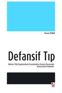 Defansif Tıp Hekimin Tıbbi Uygulamalarda Sorumluluktan Kaçması Durumunda Ortaya Çıkan Problemler