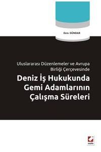 Uluslararası Düzenlemeler Ve Avrupa Birliği Çerçevesinde Deniz İş Hukukunda Gemi Adamlarının Çalışma Süreleri