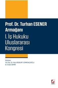 Prof. Dr. Turhan Esener Armağanı I. İş Hukuku Uluslararası Kongresi (15–16–17 Mayıs 2014)