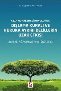 Ceza Muhakemesi Hukukunda Dışlama Kuralı Ve Hukuka Aykırı Delillerin Uzak Etkisi (Zehirli Ağacın Meyvesi Öğretisi)