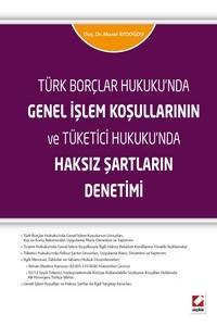 Türk Borçlar Hukuku'nda Genel İşlem Koşullarının Ve Tüketici Hukuku’nda Haksız Şartların Denetimi