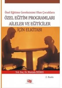 Özel Eğitime Gereksinimi Olan Çocuklara Özel Eğitim Programları Aileler Ve Eğiticiler İçin Elkitabı