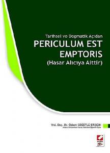 Tarihsel Ve Dogmatik Açıdan Periculum Est Emptoris (Hasar Alıcıya Aittir)