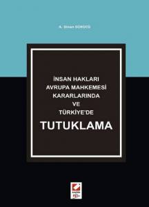 İnsan Hakları Avrupa Mahkemesi Kararlarında Ve Türkiye'de Tutuklama