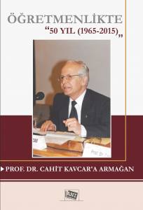 Öğretmenlikte 50 Yıl (1965-2015) Prof. Dr. Cahit Kavcar'a Armağan