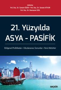 21. Yüzyılda Asya – Pasifik Bölgesel Politikalar – Uluslararası Sorunlar – Yeni Aktörler