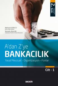 A'dan Z'ye Bankacılık Cilt:1 Yasal Mevzuat – Organizasyon – Fonlar