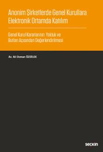 Anonim Şirketlerde Genel Kurullara Elektronik Ortamda Katılım Genel Kurul Kararlarının Yokluk Ve Butlan Açısından Değerlendirilmesi