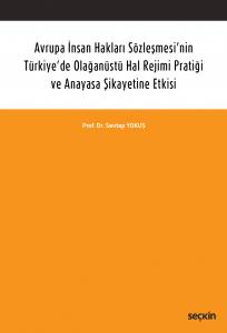 Avrupa İnsan Hakları Sözleşmesi'nin Türkiye'de Olağanüstü Hal Rejimi Pratiği Ve Anayasa Şikayetine Etkisi