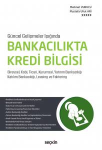 Güncel Gelişmeler Işığında Bankacılıkta Kredi Bilgisi Bireysel, Kobi, Ticari, Kurumsal, Yatırım Bankacılığı Katılım Bankacılığı, Leasing Ve Faktoring