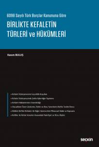 6098 Sayılı Türk Borçlar Kanununa Göre Birlikte Kefaletin Türleri Ve Hükümleri