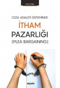 Ceza Adaleti Sisteminde İtham Pazarlığı  (Plea Bargaining)