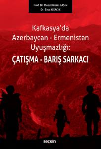 Kafkasya'da Azerbaycan–Ermenistan Uyuşmazlığı: Çatışma–Barış Sarkacı
