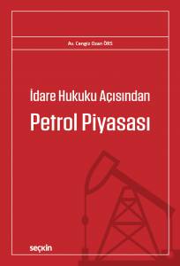 İdare Hukuku Açısından Petrol Piyasası