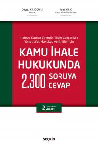 İhaleye Katılan Şirketler, İhale Çalışanları, Yöneticiler, Hukukçu Ve İlgililer İçin Kamu İhale Hukukunda 2300 Soruya 2300 Cevap