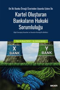 On İki Banka Örneği Üzerinden Uyumlu Eylem İle  Kartel Oluşturan Bankaların Hukuki Sorumluluğu  [İlgili Danıştay Kararları Ve Kararlar Kroniği İle Birlikte]
