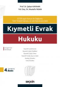 6728 Sayılı Kanun İle Değişmiş Türk Ticaret Kanunu ve Çek Kanunua Göre Kıymetli Evrak Hukuku