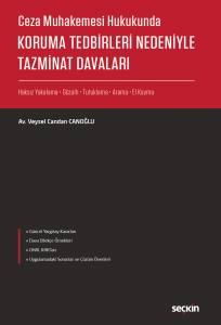 Ceza Muhakemesi Hukukunda Koruma Tedbirleri Nedeniyle Tazminat Davaları (Haksız Yakalama, Gözaltı, Tutuklama, Arama Ve El Koyma)