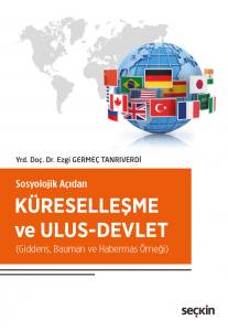 Sosyolojik Açıdan Küreselleşme Ve Ulus–Devlet (Giddens, Bauman Ve Habermas Örneği)