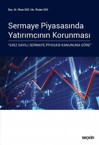 Sermaye Piyasasında Yatırımcının Korunması "6362 Sayılı Sermaye Piyasası Kanununa Göre"