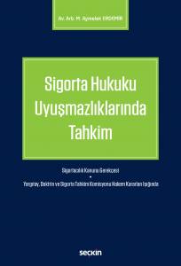 Sigorta Hukuku Uyuşmazlıklarında Tahkim Sigortacılık Kanunu Gerekçesi – Yargıtay, Doktrin Ve Sigorta Tahkim Komisyonu Hakem Kararları Işığında