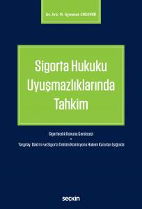 Sigorta Hukuku Uyuşmazlıklarında Tahkim Sigortacılık Kanunu Gerekçesi – Yargıtay, Doktrin Ve Sigorta Tahkim Komisyonu Hakem Kararları Işığında