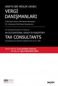 Arafta Bir Meslek Grubu: Vergi Danışmanları (3568 Sayılı Kanuna Tabi Meslek Mensupları)  Vıı. Uluslararası Mali Hukuk Sempozyumu