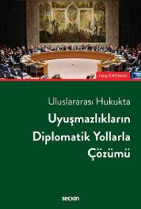Uluslararası Hukukta Uyuşmazlıkların Diplomatik Yollarla Çözümü