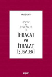 Mevzuat Ve Teknik Yönleri İle İhracat Ve İthalat İşlemleri