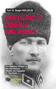 Atatürk’ü Doğru Anlamak: Tam Bağımsız Türkiye Ve Batı‐Dışı Mazlum Milletler İçin Kapsamlı Bir Manifesto