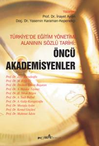 Türkiye'de Eğitim Yönetimi Alanının Sözlü Tarihi: Öncü Akademisyenler