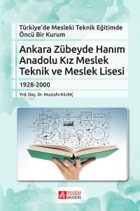 Türkiye’de Mesleki Teknik Eğitimde Öncü Bir Kurum - Ankara Zübeyde  Hanım Anadolu Kız Meslek Teknik Ve Meslek Lisesi (1928-2000)