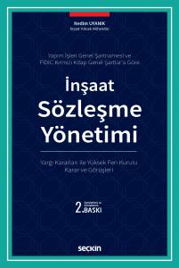 Yapım İşleri Genel Şartnamesi Ve Fıdıc Kırmızı Kitap Genel Şartlar'a Göre İnşaat Sözleşme Yönetimi Yargı Kararları İle Yüksek Fen Kurulu Karar Ve Görüşleri