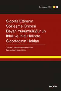 Sigorta Ettirenin Sözleşme Öncesi Beyan Yükümlülüğünün İhlali Ve İhlal Halinde Sigortacının Hakları –Özellikle Oranlama Sistemine Göre Tazminattan İndirim Hakkı–