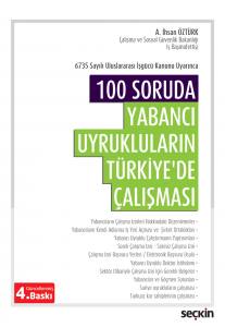 6735 Sayılı Uluslararası İşgücü Kanunu Uyarınca 100 Soruda Yabancı Uyrukluların Türkiye'de Çalışması %100 Uygulamalı • 100 Soru • 101 Cevap