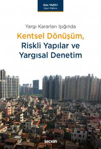 Yargı Kararları Işığında Kentsel Dönüşüm, Riskli Yapılar Ve Yargısal Denetim