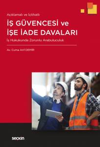 Açıklamalı Ve İçtihatlı  İş Güvencesi Ve İşe İade Davaları İş Hukukunda Zorunlu Arabuluculuk