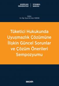 Tüketici Hukukunda Uyuşmazlık Çözümüne İlişkin Güncel Sorunlar Ve Çözüm Önerileri Sempozyumu